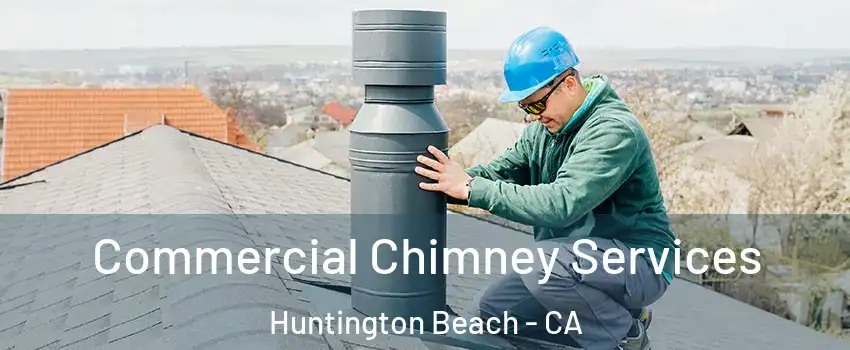  Commercial Chimney Services Huntington Beach - CA
