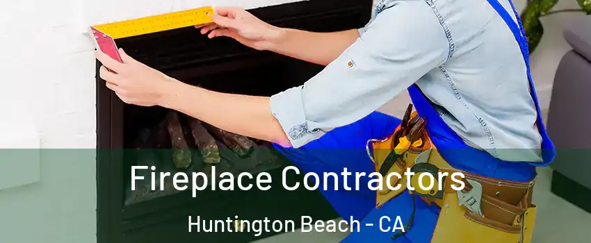 Fireplace Contractors Huntington Beach - CA