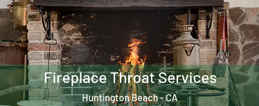  Fireplace Throat Services Huntington Beach - CA