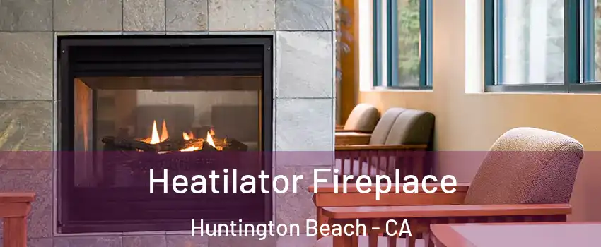  Heatilator Fireplace Huntington Beach - CA