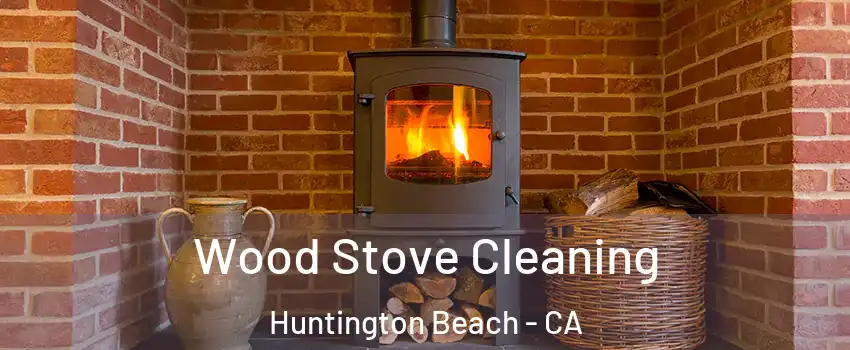  Wood Stove Cleaning Huntington Beach - CA